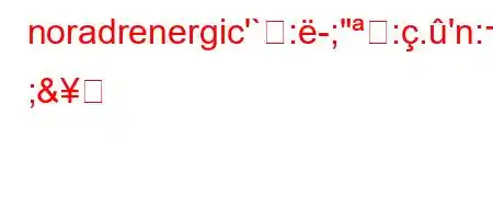 noradrenergic'`:-;